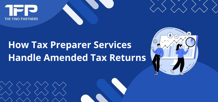 How Tax Preparer Services Handle Amended Tax Returns